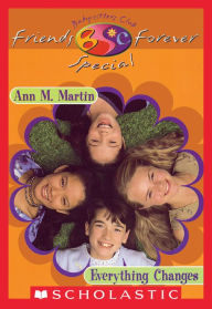 Title: Everything Changes (The Baby-Sitters Club Friends Forever: Special #1), Author: Ann M. Martin