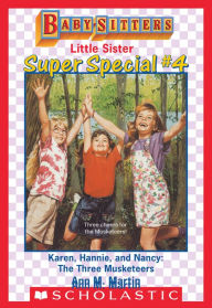 Title: Karen, Hannie & Nancy: The Three Musketeers (Baby-Sitters Little Sister: Super Special #4), Author: Ann M. Martin