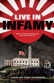 Title: Live in Infamy (a companion to The Only Thing to Fear): A companion to The Only Thing to Fear, Author: Caroline Tung Richmond