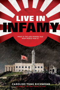 Title: Live in Infamy, Author: Caroline Tung Richmond