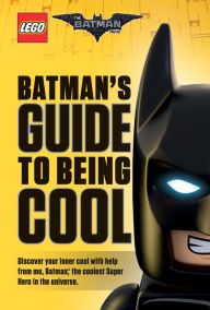 Title: Batman's Guide to Being Cool (The LEGO Batman Movie), Author: Howie Dewin