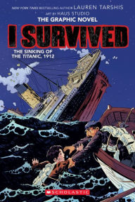 Free book audio downloads I Survived the Sinking of the Titanic, 1912: The Graphic Novel in English 9781338120912 by Lauren Tarshis, Haus Studio, Georgia Ball, Haus Studio