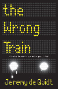 Title: The Wrong Train, Author: Jeremy De Quidt