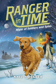 Title: Night of Soldiers and Spies (Ranger in Time Series #10), Author: Kate Messner