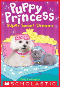 Title: Super Sweet Dreams (Puppy Princess #2), Author: Patty Furlington