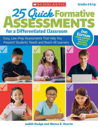 Title: 25 Quick Formative Assessments for a Differentiated Classroom, 2nd Edition: Easy, Low-Prep Assessments That Help You Pinpoint Students' Needs and Reach All Learners, Author: Judith Dodge