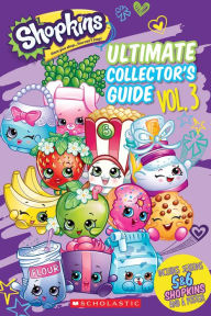 Title: Ultimate Collector's Guide: Volume 3 (Shopkins), Author: Scholastic