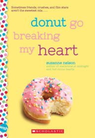 Title: Donut Go Breaking My Heart: A Wish Novel, Author: Suzanne Nelson