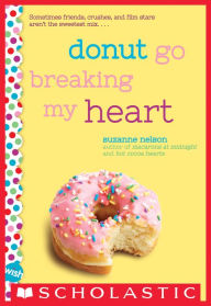 Title: Donut Go Breaking My Heart: A Wish Novel, Author: Suzanne Nelson