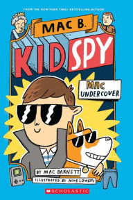 Title: Mac Undercover (Mac B., Kid Spy Series #1), Author: Mac Barnett