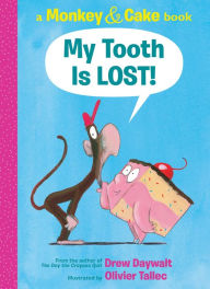 Title: My Tooth Is Lost! (Monkey and Cake Series), Author: Drew Daywalt