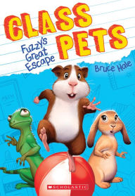 Title: Fuzzy's Great Escape (Class Pets #1), Author: Bruce Hale