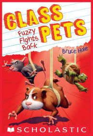 Title: Fuzzy Fights Back (Class Pets #4), Author: Bruce Hale
