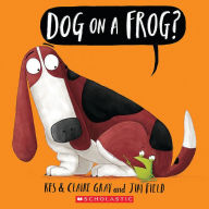 Title: Dog on a Frog?, Author: Kes Gray