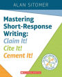 Mastering Short-Response Writing: Claim It! Cite It! Cement It!