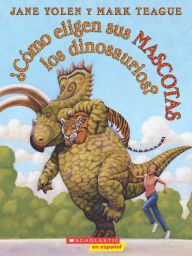 Title: ¿Cómo eligen sus mascotas los dinosaurios?, Author: Jane Yolen