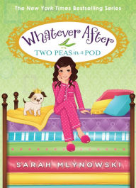 Title: Two Peas in a Pod (Whatever After Series #11), Author: Sarah Mlynowski