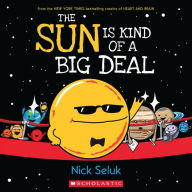 Title: The Sun Is Kind of a Big Deal, Author: Nick Seluk