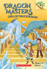 Title: Chill of the Ice Dragon (Dragon Masters Series #9), Author: Tracey West