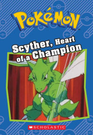 Title: Scyther, Heart of a Champion (Pokémon Chapter Book Series), Author: Sheila Sweeny
