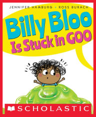 Title: Billy Bloo Is Stuck in Goo, Author: Jennifer Hamburg