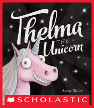 Title: Thelma the Unicorn, Author: Aaron Blabey