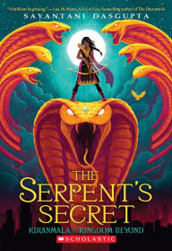 Title: The Serpent's Secret (Kiranmala and the Kingdom Beyond Series #1), Author: Sayantani DasGupta