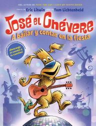 Title: A José el Chévere: A bailar y contar en la fiesta (Groovy Joe: Dance Party Countdown), Author: Eric Litwin