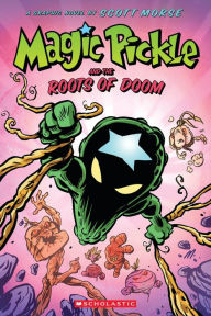Title: Magic Pickle and the Roots of Doom: A Graphic Novel, Author: Scott Morse