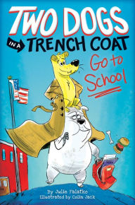 Title: Two Dogs in a Trench Coat Go to School (Two Dogs in a Trench Coat #1), Author: Julie Falatko