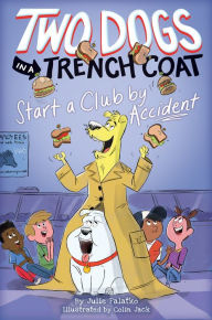 Title: Two Dogs in a Trench Coat Start a Club by Accident (Two Dogs in a Trench Coat #2), Author: Julie Falatko