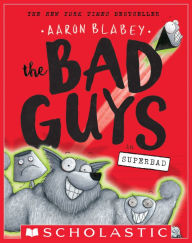 Title: The Bad Guys in Superbad (The Bad Guys Series #8), Author: Aaron Blabey