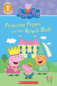 Title: Princess Peppa and the Royal Ball (Peppa Pig: Scholastic Reader, Level 1), Author: Courtney Carbone