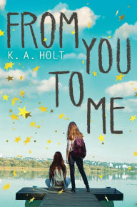 Title: From You to Me, Author: K. A. Holt