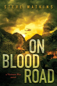 Title: On Blood Road (a Vietnam War novel), Author: Steve Watkins