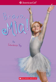 Title: Bravo, Mia (American Girl: Girl of the Year 2008, Book 2), Author: Laurence Yep