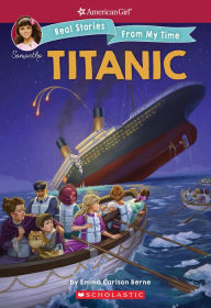 Title: Titanic (American Girl: Real Stories From My Time), Author: Emma Carlson Berne