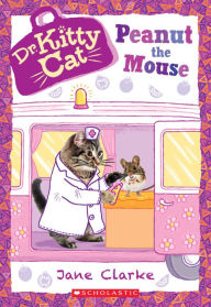 Title: Peanut the Mouse (Dr. KittyCat #8), Author: Jane Clarke