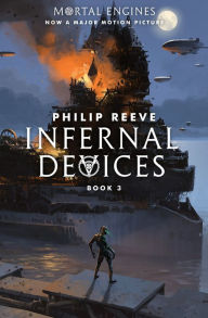Title: Infernal Devices (Mortal Engines Series #3), Author: Philip Reeve