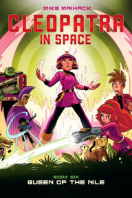 Title: Queen of the Nile: A Graphic Novel (Cleopatra in Space #6), Author: Mike Maihack
