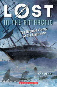 Title: Lost in the Antarctic: The Doomed Voyage of the Endurance (Lost #4), Author: Tod Olson