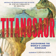 Title: Titanosaur: Discovering the World's Largest Dinosaur, Author: Diego Pol