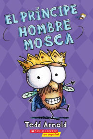 Title: El príncipe Hombre Mosca (Prince Fly Guy), Author: Tedd Arnold