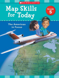 Title: Map Skills for Today: Grade 5: The Americas in Focus, Author: Scholastic Teaching Resources