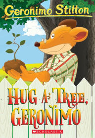 Title: Hug a Tree, Geronimo (Geronimo Stilton Series #69), Author: Geronimo Stilton