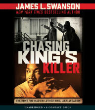 Title: Chasing King's Killer: The Hunt for Martin Luther King, Jr.'s Assassin, Author: James L. Swanson