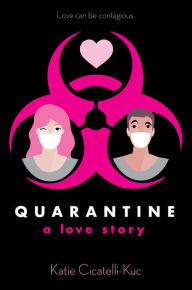 Title: Quarantine: A Love Story, Author: Katie Cicatelli-Kuc