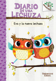 Title: Diario de una Lechuza #4: Eva y la nueva lechuza (Eva and the New Owl): Un libro de la serie Branches, Author: Rebecca Elliott