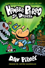 Title: Hombre Perro se desata (Hombre Perro #2) (Dog Man Unleashed), Author: Dav Pilkey