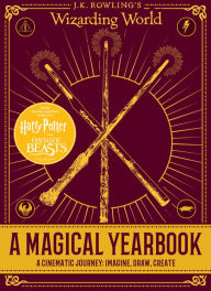 Title: A Magical Yearbook: A Cinematic Journey: Imagine, Draw, Create (J.K. Rowling's Wizarding World), Author: Scholastic